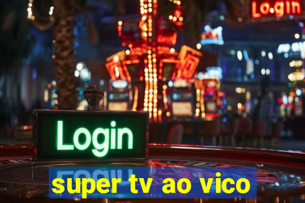 super tv ao vico